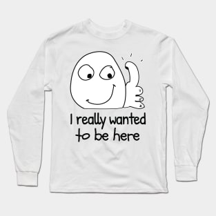 I really don't want to be here funny meme introvert Long Sleeve T-Shirt